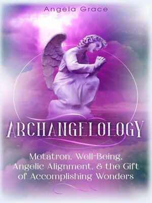 cover image of Archangelology Metatron, Well-Being, Angelic Alignment & the Gift of Accomplishing Wonders, Angelic Magic
